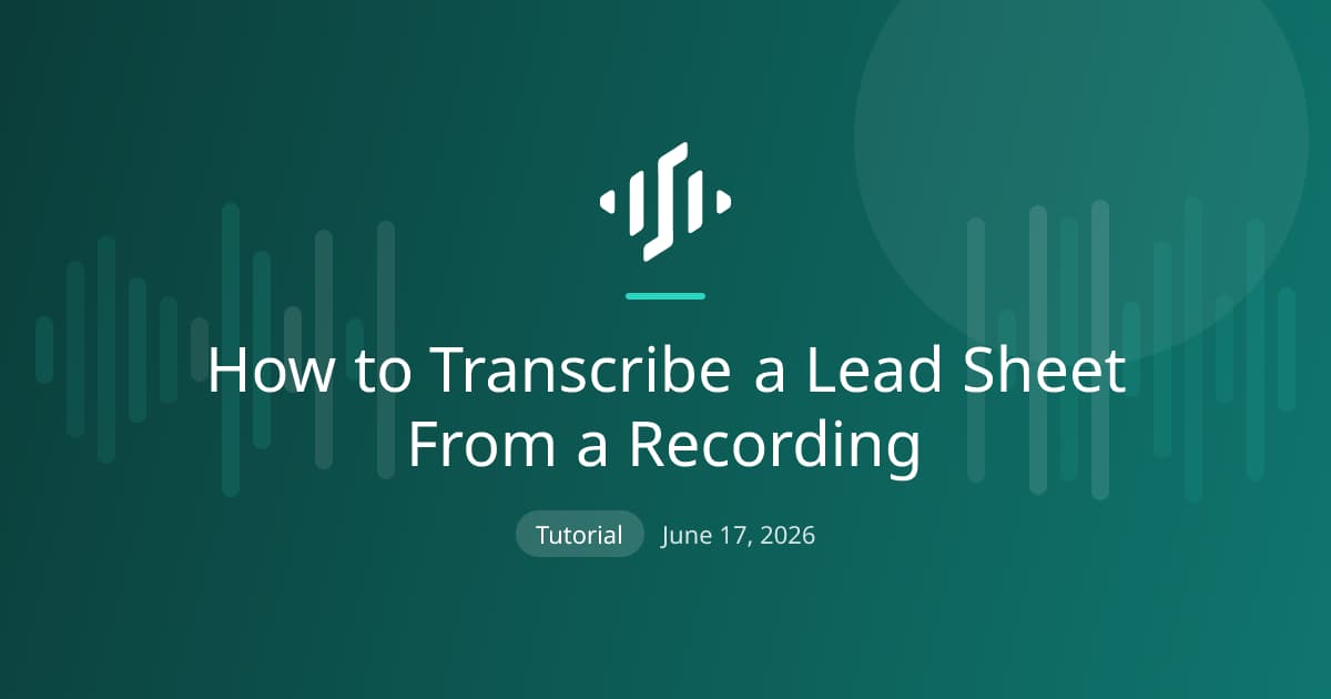 Transcribing a lead sheet from a recording: capturing melody and chords, then exporting a clean readable chart